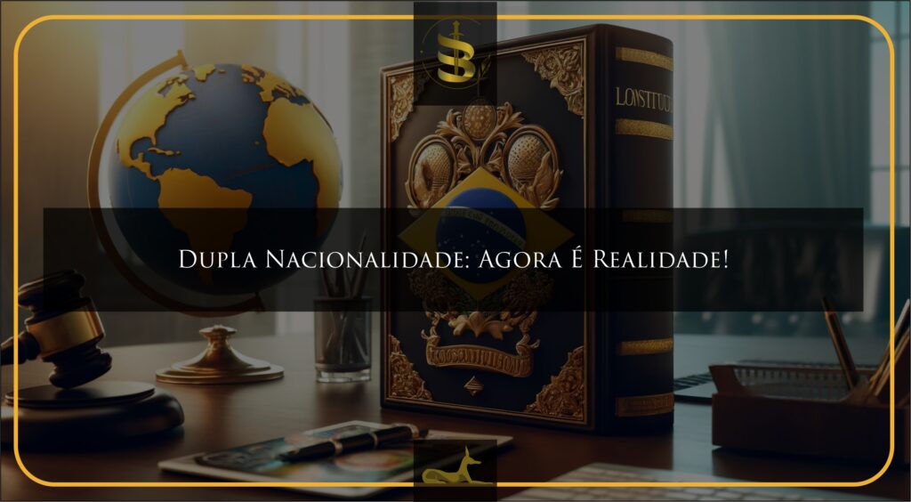 Dupla nacionalidade é realidade no Brasil! Constituição alterada permite que brasileiros solicitem e mantenham múltiplas cidadanias, inclusive reaver renunciadas.